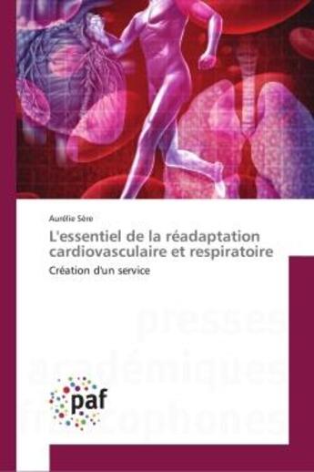 Couverture du livre « L'essentiel de la réadaptation cardiovasculaire et respiratoire : Création d'un service » de Aurélie Sère aux éditions Editions Universitaires Europeennes