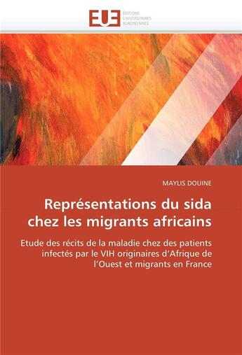 Couverture du livre « Representations du sida chez les migrants africains » de Douine-M aux éditions Editions Universitaires Europeennes