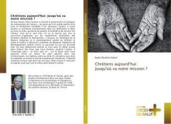 Couverture du livre « Chrétiens aujourd'hui: Jusqu'où va notre mission ? » de Budry Rinchère Daniel aux éditions Croix Du Salut