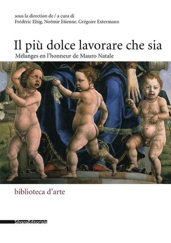 Couverture du livre « Il più dolce lavorare che sia : il più dolce lavorare che sia » de Frederic Elsig et Noemie Etienne et Gregoire Extermann aux éditions Silvana