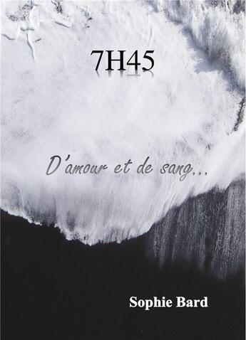 Couverture du livre « 7h45 - d'amour et de sang... » de Bard Sophie aux éditions Librinova