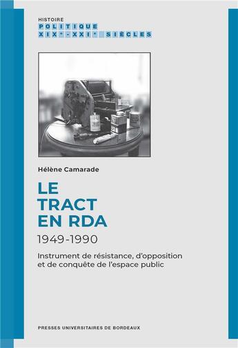 Couverture du livre « Le tract en RDA, 1949-1990 : instrument de résistance, d'opposition et de conquête de léespace public » de Helene Camarade aux éditions Pu De Bordeaux