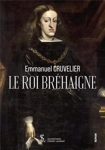 Couverture du livre « Le roi de brehaigne » de Emmanuel Cruvelier aux éditions Sydney Laurent