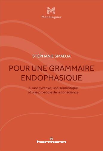 Couverture du livre « Pour une grammaire endophasique t.2 :une syntaxe, une sémantique et une prosodie de la conscience » de Stéphanie Smadja aux éditions Hermann