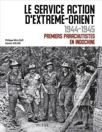 Couverture du livre « Le service action d'Extrême-Orient 1944-1945 : premiers parachutistes en Indochine » de Gaston Erlom et Philippe Millour aux éditions Histoire Et Collections