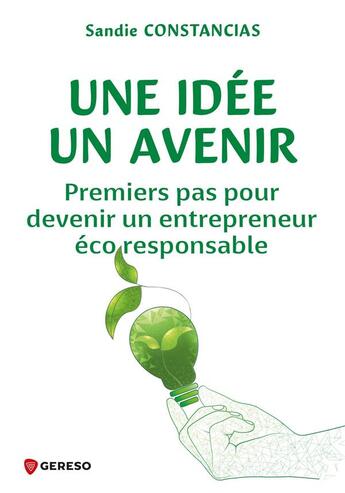 Couverture du livre « Une idée, un avenir : Premiers pas pour devenir un entrepreneur écoresponsable » de Sandie Constancias aux éditions Gereso