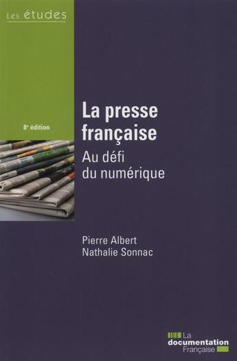 Couverture du livre « La presse francaise, au défi du numérique (8e édition) » de Nathalie Sonnac et Pierre Albert aux éditions Documentation Francaise