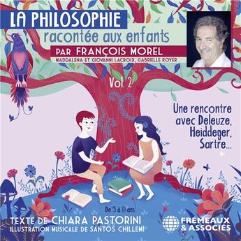 Couverture du livre « La Philosophie racontée aux enfants (vol. 2) - Une rencontre avec Deleuze, Heidegger, Sartre... » de Chiara Pastorini aux éditions Frémeaux & Associés