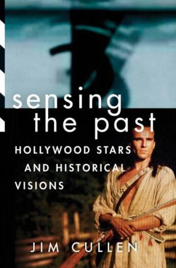 Couverture du livre « Sensing the Past: Hollywood Stars and Historical Visions » de Cullen Jim aux éditions Oxford University Press Usa