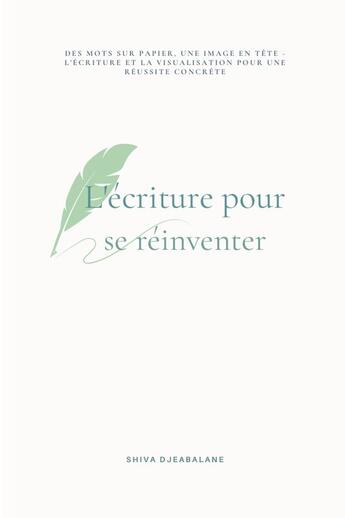 Couverture du livre « L'ÉCRITURE POUR SE RÉINVENTER » de Shiva Djeabalane aux éditions Lulu