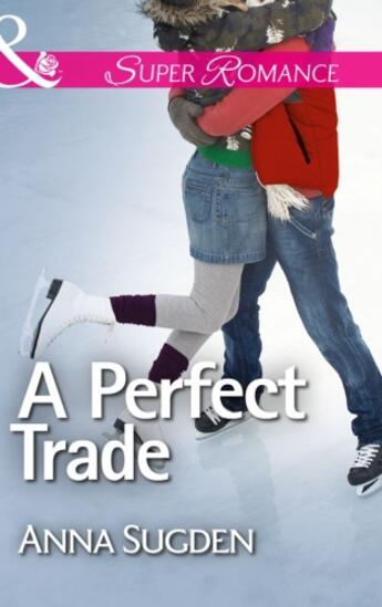 Couverture du livre « A Perfect Trade (Mills & Boon Superromance) » de Anna Sugden aux éditions Mills & Boon Series