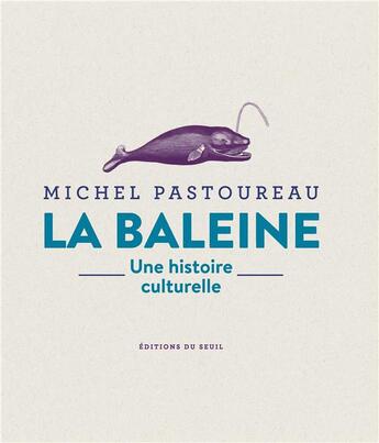 Couverture du livre « La baleine : une histoire culturelle » de Michel Pastoureau aux éditions Seuil