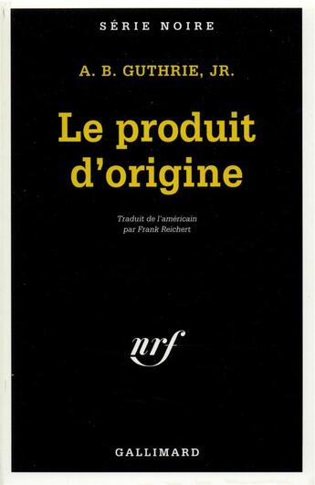 Couverture du livre « Le produit d'origine » de A.B. Guthrie Jr. aux éditions Gallimard