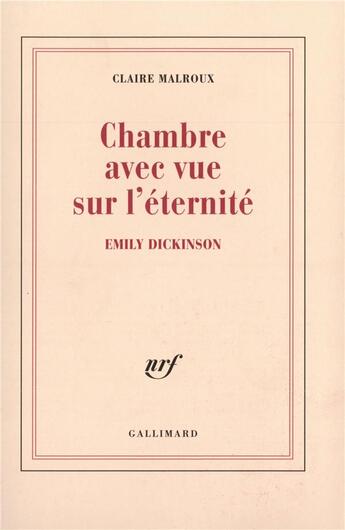 Couverture du livre « Chambre avec vue sur l'éternité : Emily Dickinson » de Claire Malroux aux éditions Gallimard