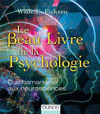 Couverture du livre « Le beau livre de la psychologie » de Wade E. Pickren aux éditions Dunod