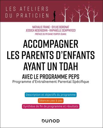 Couverture du livre « Accompagner les parents d'enfants avec TDAH - Avec PEPS : Programme d'Entraînement Parental Spécifique » de Franc/Scappaticci aux éditions Dunod