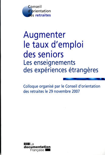 Couverture du livre « Augmenter le taux d'emploi des seniors ; les enseignements des expériences étrangères » de  aux éditions Documentation Francaise
