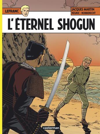 Couverture du livre « Lefranc t.23 : l'éternel Shogun » de Jacques Martin et Thierry Robberecht et Regric aux éditions Casterman