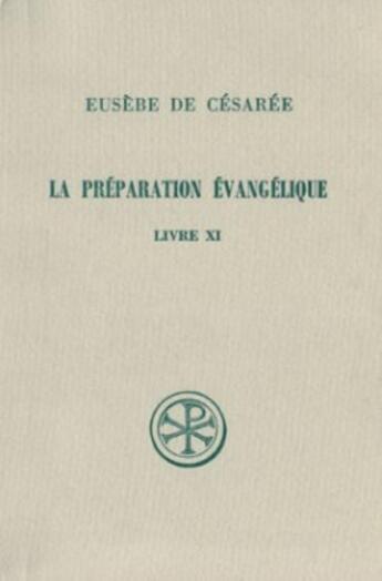 Couverture du livre « La préparation évangélique ; livre XI » de Eusebe De Cesaree aux éditions Cerf