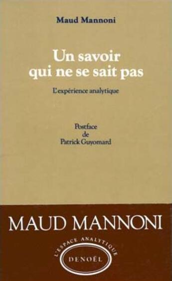 Couverture du livre « Un savoir qui ne se sait pas ; l'expérience analytique » de Maud Mannoni aux éditions Denoel