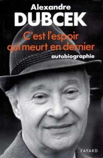 Couverture du livre « C'est l'espoir qui meurt en dernier : Autobiographie » de Dubcek Alexandre aux éditions Fayard