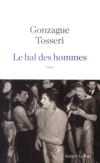 Couverture du livre « Le bal des hommes » de Olivier Tosseri et Arnaud Gonzage aux éditions Robert Laffont