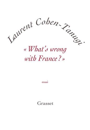 Couverture du livre « What's wrong with France ? » de Laurent Cohen-Tanugi aux éditions Grasset