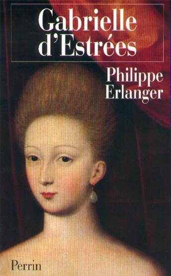 Couverture du livre « Gabrielle d'Estrées » de Philippe Erlanger aux éditions Perrin