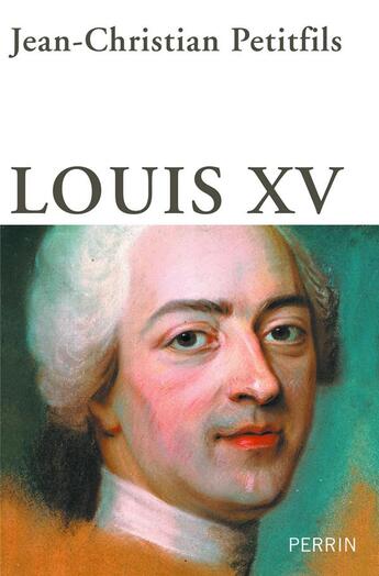 Couverture du livre « Louis XV » de Petitfils Jean-Christian aux éditions Perrin