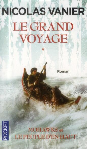 Couverture du livre « Le grand voyage t.1 ; Mohawks et le pleuple d'en haut » de Nicolas Vanier aux éditions Pocket