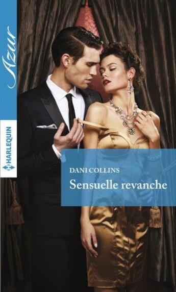 Couverture du livre « Sensuelle revanche » de Dani Collins aux éditions Harlequin