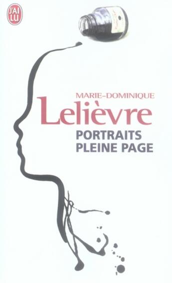 Couverture du livre « Portraits pleine page ; 13 ans de libre enquête » de Lelievre Marie-Domin aux éditions J'ai Lu