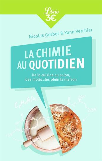 Couverture du livre « La chimie au quotidien ; de la cuisine au salon, des molécules plein la maison » de Yann Verchier et Nicolas Gerber aux éditions J'ai Lu