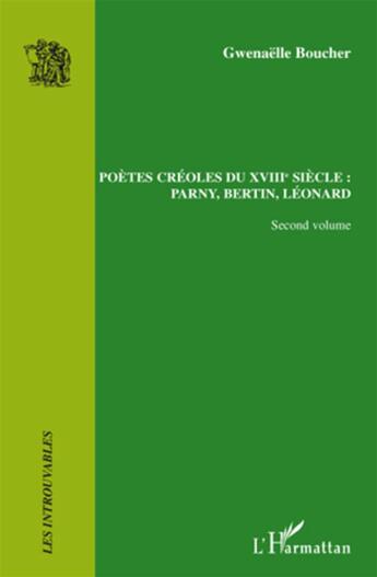 Couverture du livre « Poètes créoles t.2 ; du XVIII siècle : Parny, Bertin, Léonard » de Gwenaelle Boucher aux éditions L'harmattan