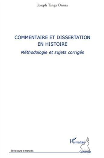 Couverture du livre « Commentaire et dissertation en histoire ; méthodologie et sujets corrigés » de Joseph Tanga Onana aux éditions L'harmattan