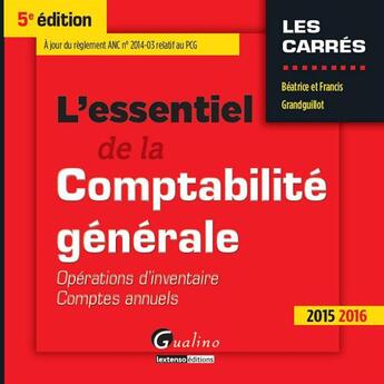 Couverture du livre « L'essentiel de la comptabilité générale (édition 2015/2016) » de Beatrice Grandguillot et Francis Grandguillot aux éditions Gualino