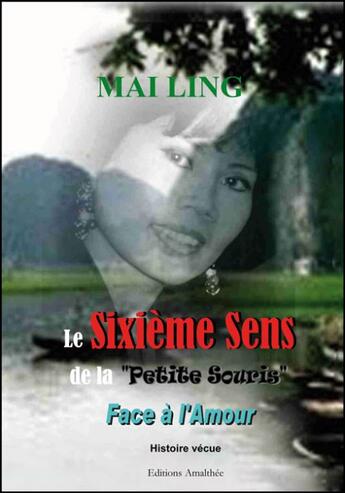 Couverture du livre « Le sixième sens de la petite souris face à l'amour ; histoire vécue » de Mai Ling aux éditions Amalthee