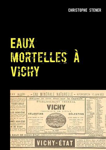 Couverture du livre « Eaux mortelles à Vichy » de Christophe Stener aux éditions Books On Demand