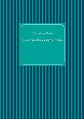 Couverture du livre « Les coïncidences asymetriques » de Veronique Barin aux éditions Books On Demand