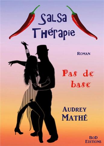 Couverture du livre « Salsa thérapie t.1 ; pas de base » de Audrey Mathe aux éditions Books On Demand