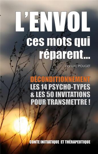 Couverture du livre « L'envol, ces mots qui réparent... : Déconditionnement : Le livre des transmissions : les 14 psycho-types et les 50 invitations. » de Luc Pouget aux éditions Books On Demand