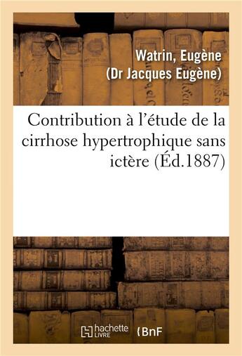 Couverture du livre « Contribution a l'etude de la cirrhose hypertrophique sans ictere » de Watrin Eugene aux éditions Hachette Bnf