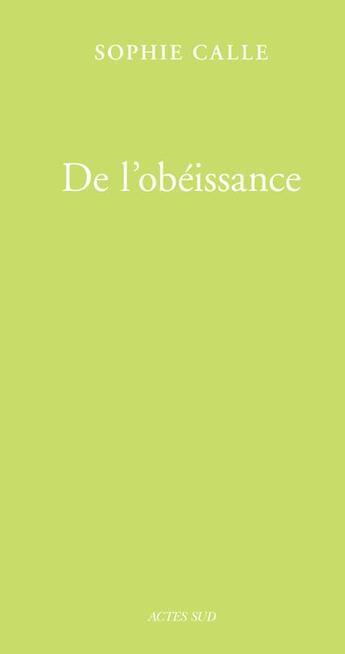 Couverture du livre « De l'obéissance ; livre I » de Sophie Calle aux éditions Actes Sud