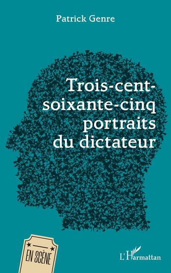 Couverture du livre « Trois-cent-soixante-cinq portraits du dictateur » de Patrick Genre aux éditions L'harmattan