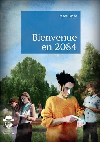 Couverture du livre « Bienvenue en 2084 » de Irenee Pache aux éditions Societe Des Ecrivains