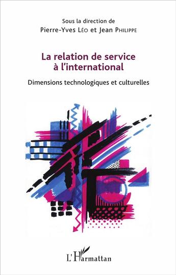 Couverture du livre « La relation de service à l'international ; dimensions technologiques et culturelles » de Pierre-Yves Leo et Jean Philippe aux éditions L'harmattan