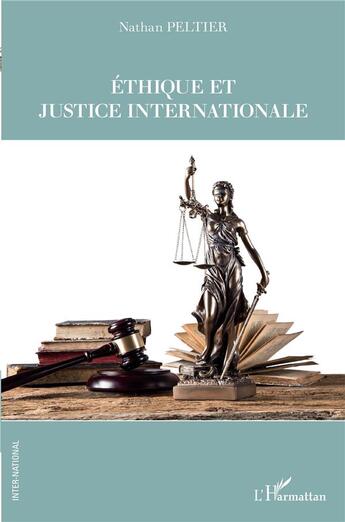 Couverture du livre « Éthique et justice internationale » de Peltier Nathan aux éditions L'harmattan