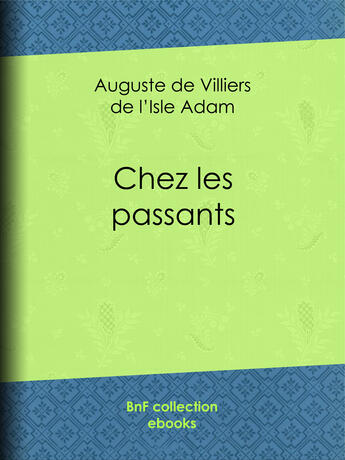 Couverture du livre « Chez les passants » de Auguste De Villiers De L'Isle-Adam aux éditions Epagine