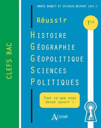 Couverture du livre « Réussir histoire géographie géopolitique sciences politiques : terminale » de Marie Benoit et Sylvain Delpeut aux éditions Atlande Editions