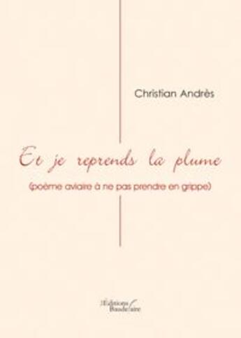 Couverture du livre « Et je reprends la plume » de Christian Andres aux éditions Baudelaire